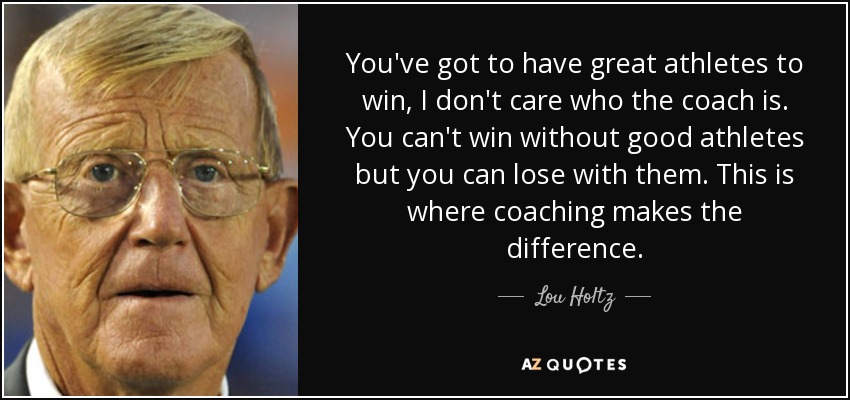 quote-you-ve-got-to-have-great-athletes-to-win-i-don-t-care-who-the-coach-is-you-can-t-win-lou-holtz-89-84-52.jpg